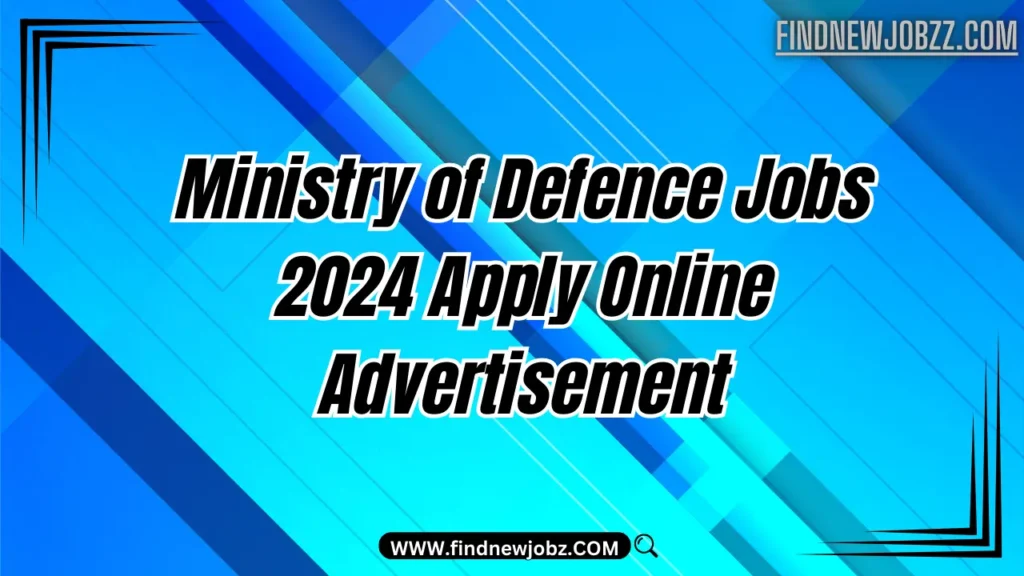 Ministry of Defence Jobs 2024 Apply Online Advertisement