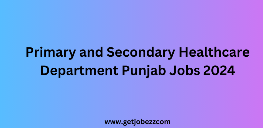 Primary and Secondary Healthcare Department Punjab Jobs 2024