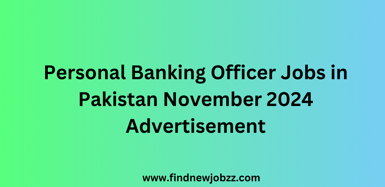 Personal Banking Officer Jobs in Pakistan November 2024 Advertisement