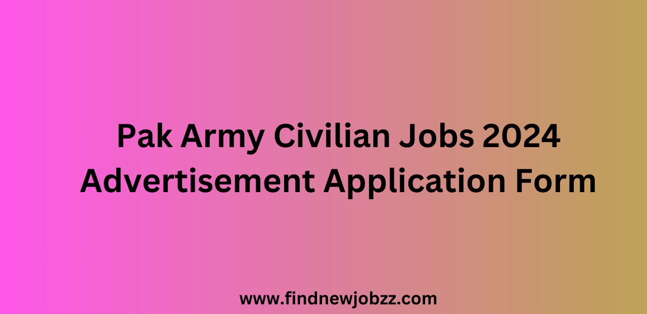 Pak Army Civilian Jobs 2024 Advertisement Application Form