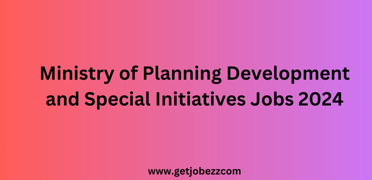 Ministry of Planning Development and Special Initiatives Jobs 2024