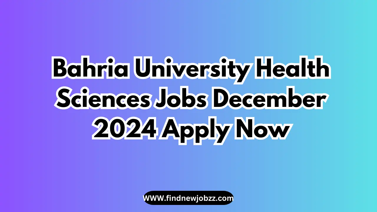 Bahria University Health Sciences Jobs December 2024 Apply Now